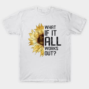 What If It All Works Out Sunflower T-Shirt